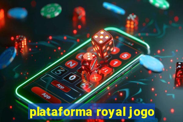 plataforma royal jogo